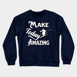 make today amazing Crewneck Sweatshirt